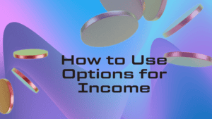 How to Use Options for Income